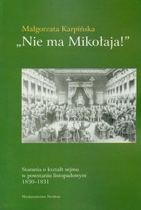 Nie ma Mikołaja! Starania o kształt sejmu w powstaniu listopadowym 1830-1831