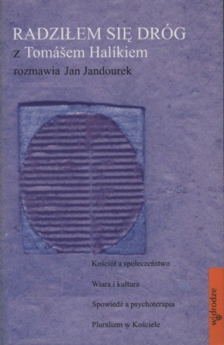 Radziłem się dróg: Z Tomášem Halíkiem rozmawia Jan Jandourek