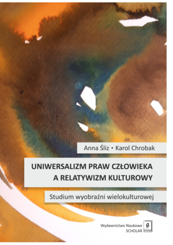 Uniwersalizm praw człowieka a relatywizm kulturowy. Studium wyobraźni wielokulturowej