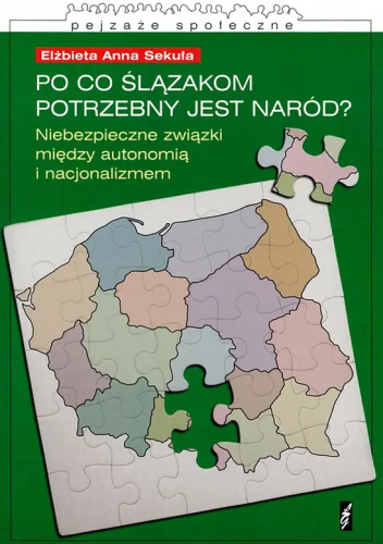 Po co Ślązakom potrzebny jest naród? Niebezpieczne związki między autonomią i nacjonalizmem