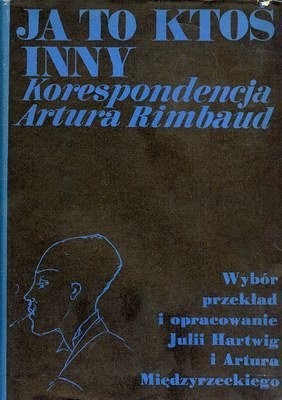 Ja to ktoś inny. Korespondencja Artura Rimbaud