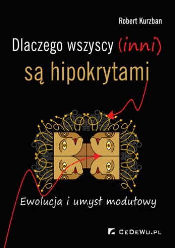 Dlaczego wszyscy (inni) są hipokrytami. Ewolucja i umysł modułowy