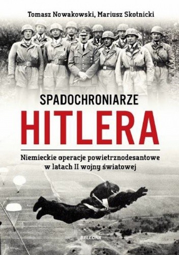 Spadochroniarze Hitlera. Niemieckie operacje powietrznodesantowe w latach II wojny światowej