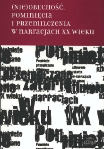 (Nie)obecność. Pominięcia i przemilczenia w narracjach XX wieku