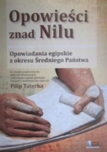 Opowieści znad Nilu. Opowiadania egipskie z okresu Średniego Państwa