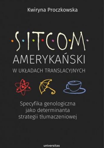 Sitcom amerykański w układach translacyjnych: specyfika genologiczna jako determinanta strategii tłumaczeniowej