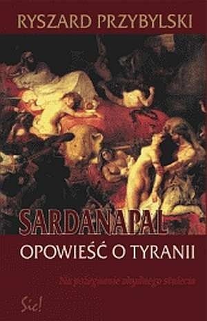 Sardanapal. Opowieść o tyranii