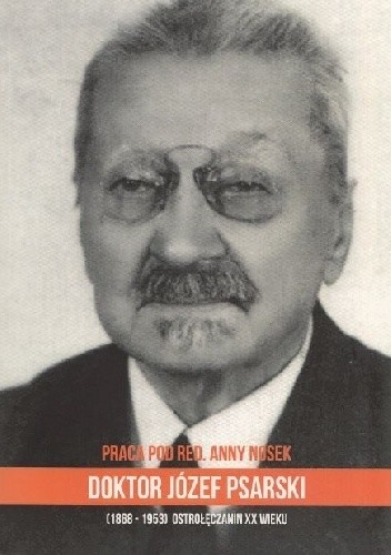 Doktor Józef Psarski. Ostrołęczanin XX wieku