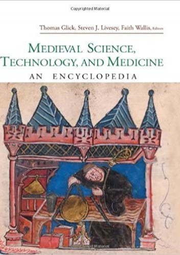 Medieval Science, Technology, and Medicine: An Encyclopedia