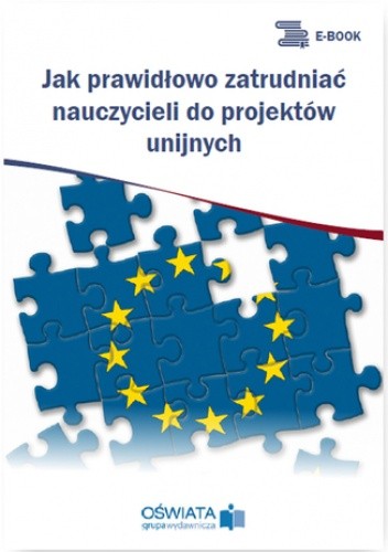 Jak prawidłowo zatrudniać nauczycieli do projektów unijnych