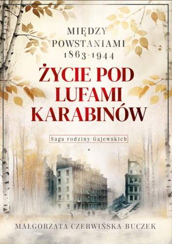 Życie pod lufami karabinów. Między powstaniami 1863-1944