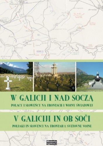 W Galicji i nad Soczą. Polacy i Słoweńcy na frontach I wojny światowej