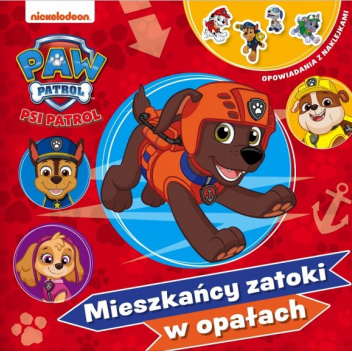 Psi Patrol. Opowiadania z naklejkami. Mieszkańcy zatoki w opałach