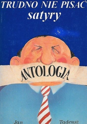 Trudno nie pisać satyry. Antologia