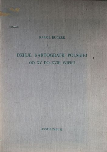 Dzieje kartografii polskiej od XV do XVIII wieku: Zarys analityczno-syntetyczny