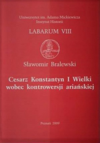 Cesarz Konstantyn I Wielki wobec kontrowersji ariańskiej
