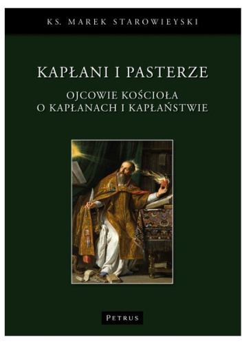 Kapłani i pasterze. Ojcowie Kościoła o kapłanach i pasterstwie