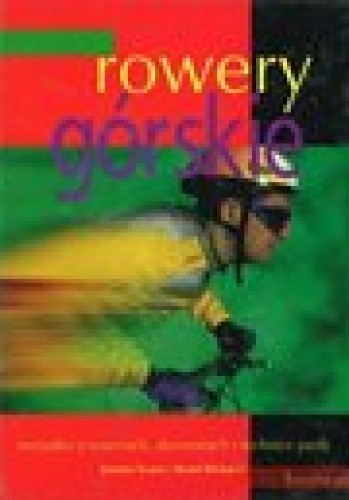 Rowery górskie. Wszystko o rowerach, akcesoriach i technice jazdy