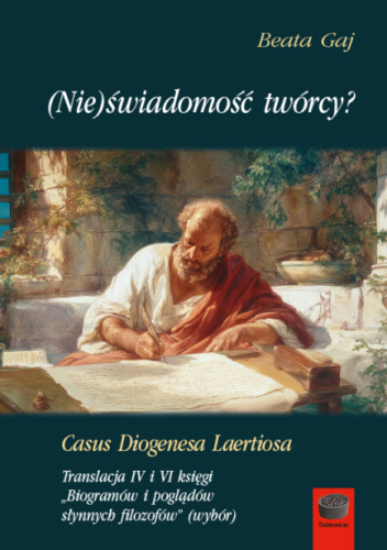 (Nie)świadomość twórcy? Casus Diogenesa Laertiosa. Translacja IV i VI księgi „Biogramów i poglądów słynnych filozofów” (wybór)