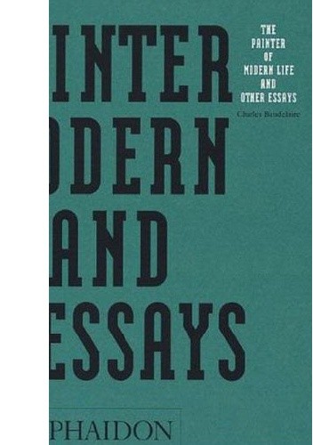The Painter of Modern Life and Other Essays