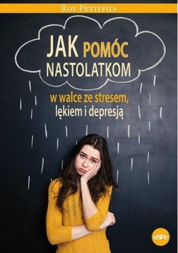 Jak pomóc nastolatkom w walce ze stresem, lękiem i depresją