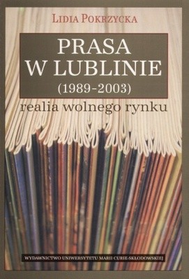 Prasa w Lublinie (1989-2003). Realia wolnego rynku