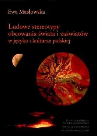 Ludowe stereotypy obcowania świata i zaświatów  w języku i kulturze polskiej