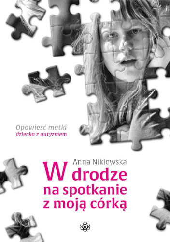 W drodze na spotkanie z moją córką. Opowieść matki dziecka z autyzmem