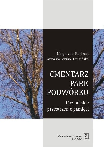 Cmentarz - park - podwórko. Poznańskie przestrzenie pamięci