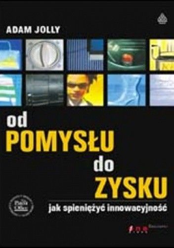 Od pomysłu do zysku. Jak spieniężyć innowacyjność