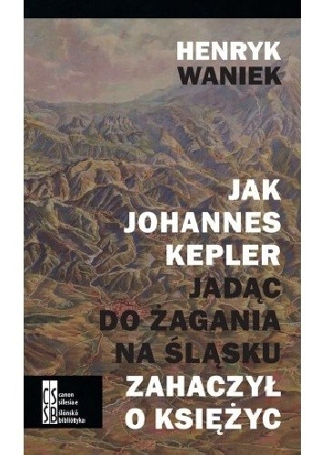 Jak Johannes Kepler jadąc do Żagania na Śląsku zahaczył o Księżyc