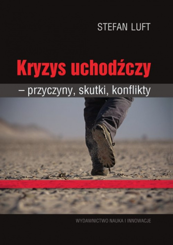 Kryzys uchodźczy Przyczyny, skutki, konflikty