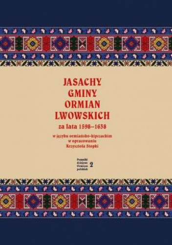 Jasachy gminy Ormian lwowskich za lata 1598–1638 w języku ormiańsko-kipczackim w opracowaniu Krzysztofa Stopki