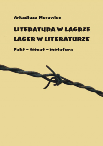 Literatura w lagrze. Lager w literaturze. Fakt - temat - metafora