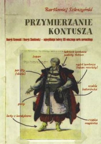 Przymierzanie kontusza. Henryk Rzewuski i Henryk Sienkiewicz - najwybitniejsi twórcy XIX-wiecznego nurtu sarmackiego