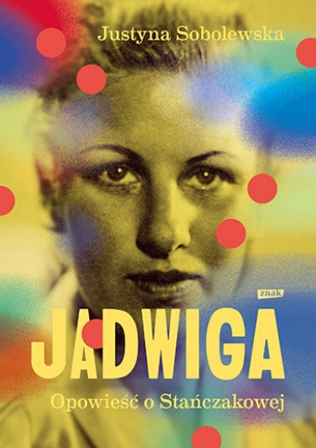 Jadwiga. Opowieść o Stańczakowej