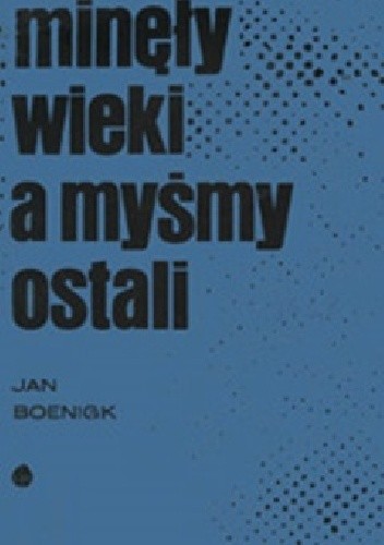 Minęły wieki a myśmy ostali