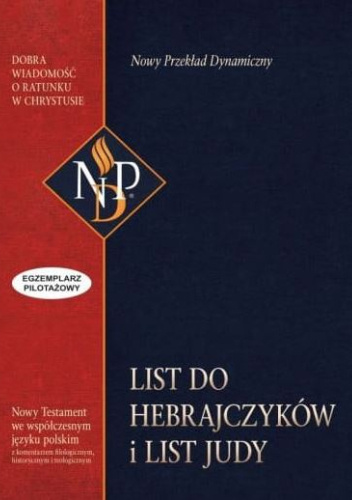 List do Hebrajczyków i List Judy. Nowy Testament we współczesnym języku polskim z komentarzem filologicznym, historycznym i teologicznym. Nowy Przekład Dynamiczny