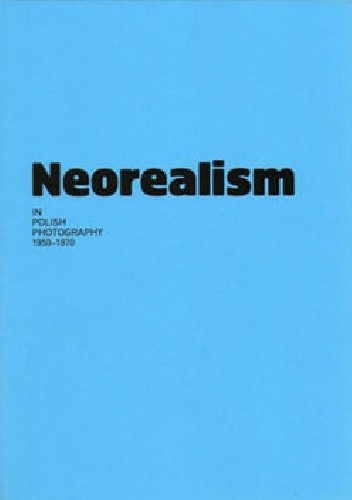 Neorealism in Polish Photography 1950-1970