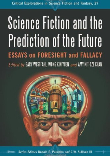 Science Fiction and the Prediction of the Future: Essays on Foresight and Fallacy