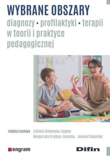 Wybrane obszary diagnozy, profilaktyki, terapii w teorii i praktyce pedagogicznej