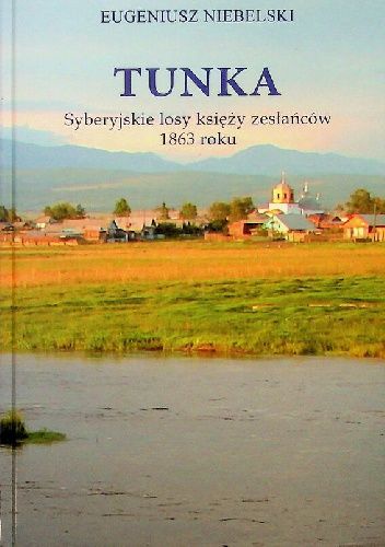 Tunka: Syberyjskie losy księży zesłańców 1863 roku