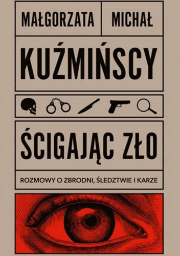 Ścigając zło Rozmowy o zbrodni, śledztwie i karze