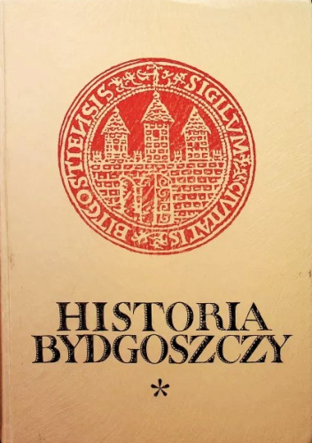 Historia Bydgoszczy. T. 1. Do roku 1920