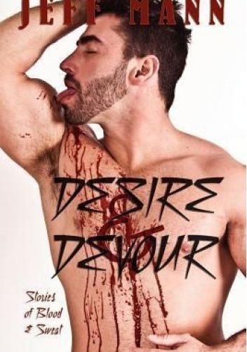 Desire &amp; Devour. Stories of Blood & Sweat