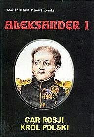 Aleksander I. Car Rosji, król Polski