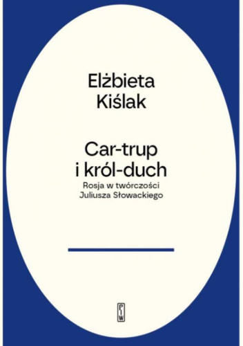 Car-trup i król-duch. Rosja w twórczości Słowackiego