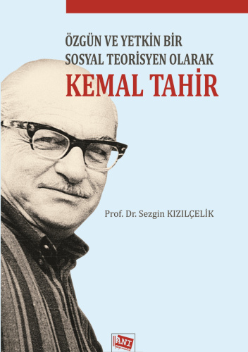 Özgün ve Yetkin Bir Sosyal Teorisyen Olarak Kemal Tahir