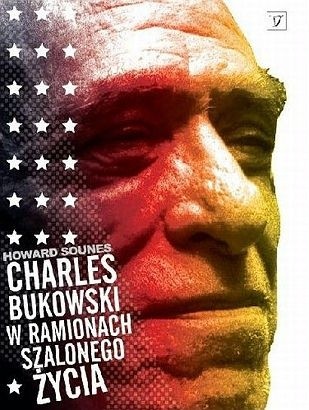 Charles Bukowski. W ramionach szalonego życia