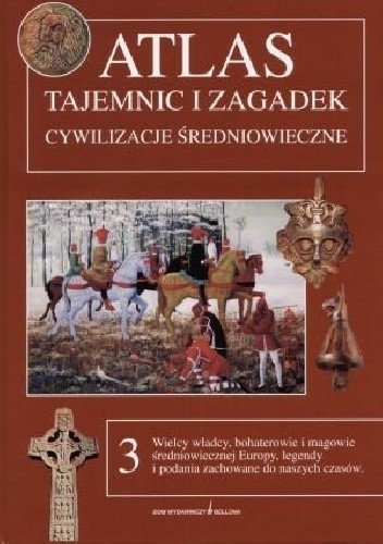 Atlas tajemnic i zagadek: Cywilizacje średniowieczne